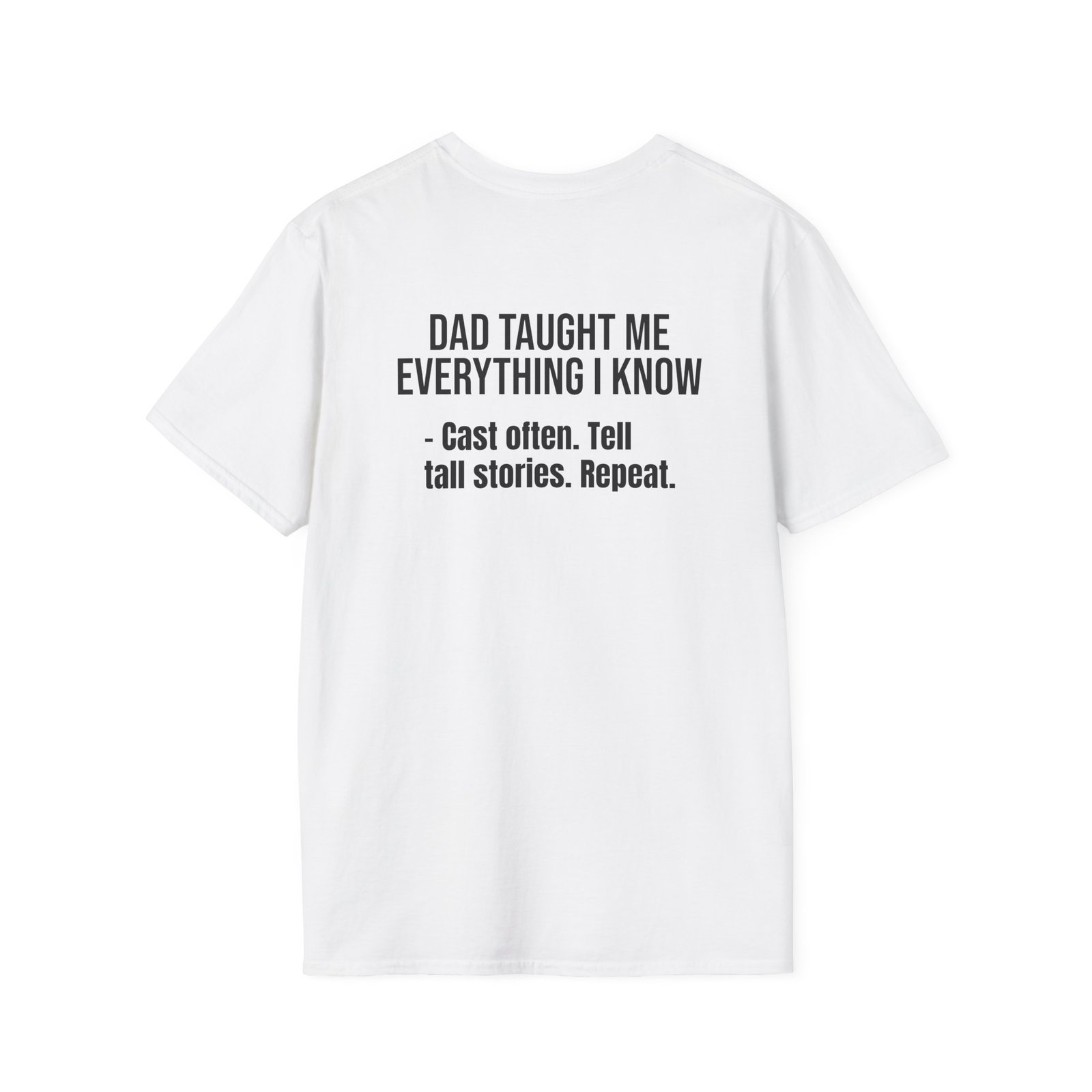 DAD TAUGHT ME EVERYTHING I KNOW - Cast often. Tell tall stories. Repeat.
