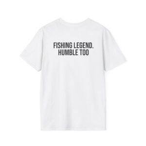 Fishing Legend. Humble Too T-Shirt | Funny Fishing Gift for Anglers Dad Grandpa