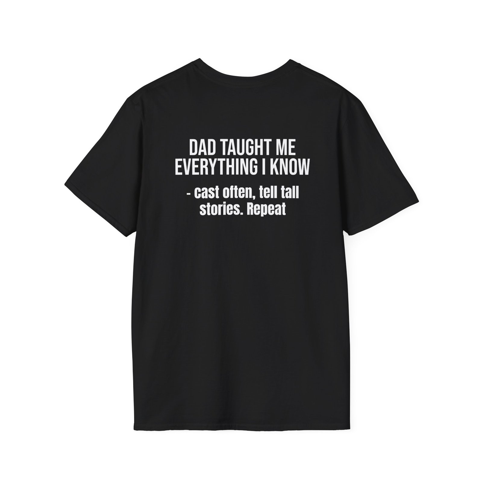 DAD TAUGHT ME EVERYTHING I KNOW - Cast often. Tell tall stories. Repeat. - Image 4